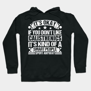 It's Okay If You Don't Like Calisthenics It's Kind Of A Smart People Sports Anyway Calisthenics Lover Hoodie